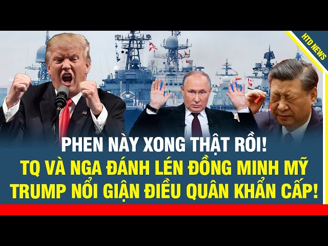 Phen này xong thật rồi! TQ và Nga bị phát hiện đánh lén đồng minh Mỹ khiến Trump nổi giận đùng đùng