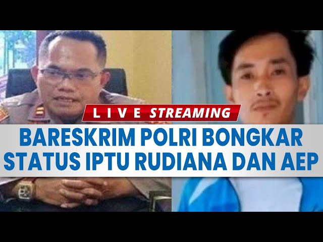 🔴 Bareskrim Polri Bongkar Status Iptu Rudiana dan Aep di Kasus Vina, Kompak Keduanya Kini Menghilang