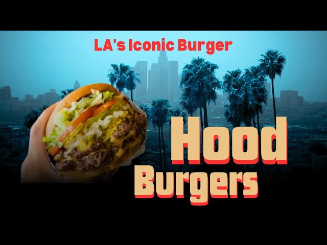 Hood Burgers | The legacy of LA's Iconic Burger Culture