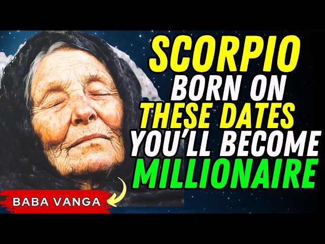 SCORPIO, Born On These Dates You're A Future Millionaire Rich Zodiac Sign