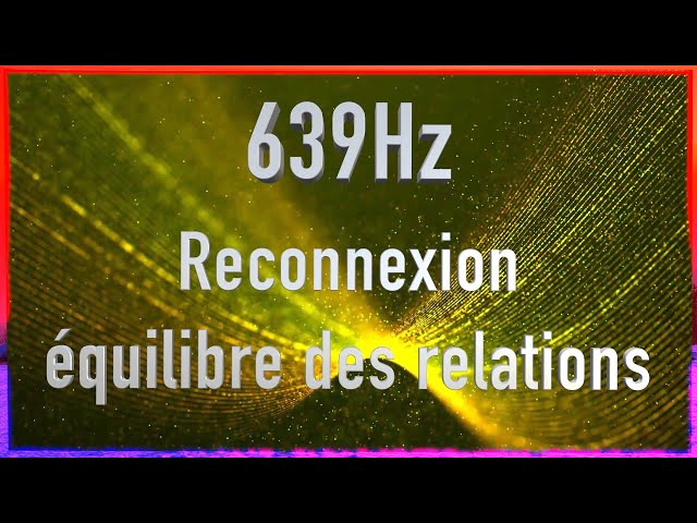 fréquence de guérison 639hz communication, tolérance et amour + ondes thêta 4hz