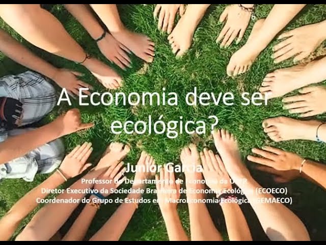 A Economia deve ser ecológica? - Dr. Junior Ruiz Garcia