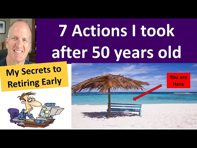 7 actions I took after age 50 to retire early  -- plus, what would I do differently?