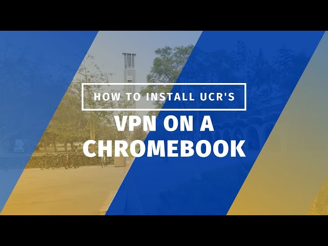 How to install UC Riverside's VPN on a Chromebook