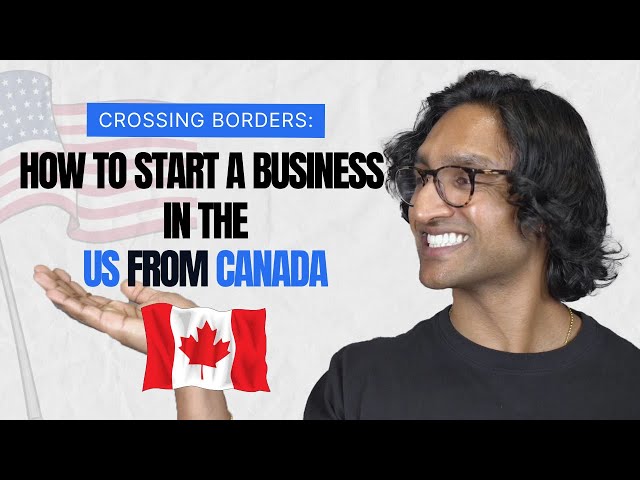 Crossing Borders: How to Start a Business in the US From Canada