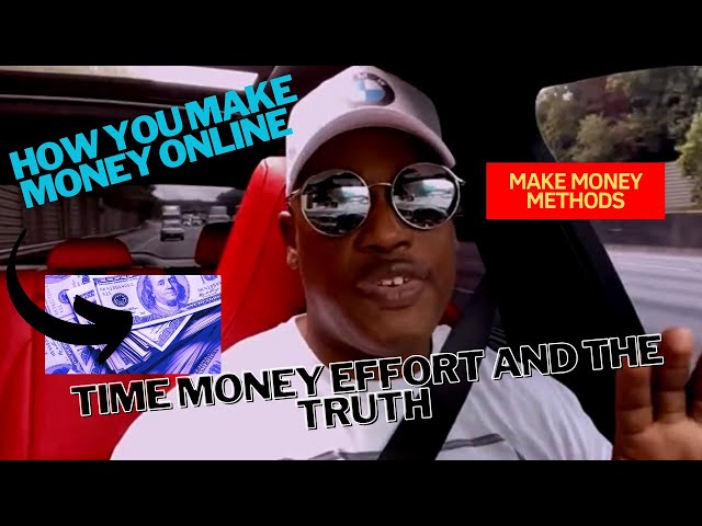 How you make money online Time Money Effort and the Truth