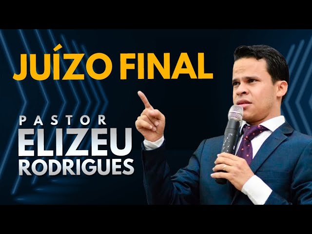 Pr. Elizeu Rodrigues - Juízo Final - IMPACTANTE