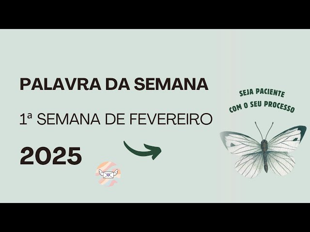 Palavra da semana | 1ª semana de fevereiro de 2025 | Seja paciente com seu processo ✨