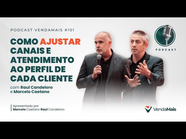 Como ajustar canais e atendimento ao perfil de cada cliente com Raul C. e Marcelo C. -Pod.VM #101