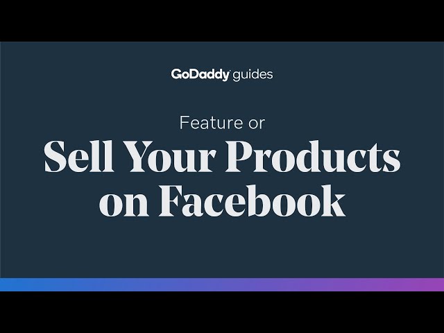 Feature or Sell Your Products On Facebook