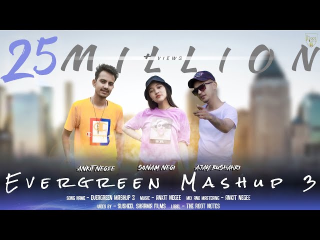 EVERGREEN MASHUP 3 - ANKIT NEGEE | SONAM NEGI | AJAY BUSHAHRI | THE ROOT NOTES