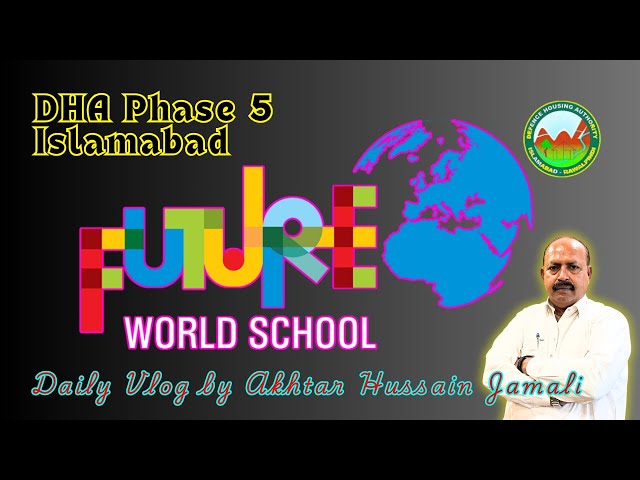 Future World School & College || DHA Phase 5 Islamabad Campus || Roots || Daily Vlog Akhtar Jamali