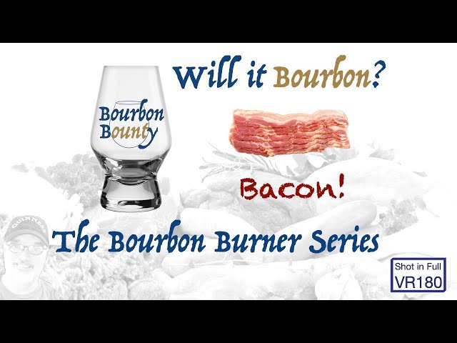 Bourbon Burner Series - Bacon! - VR180