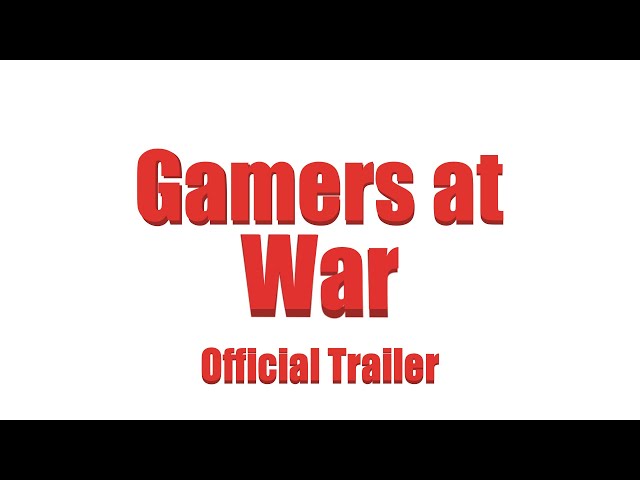 Gamers At War (Official Trailer)