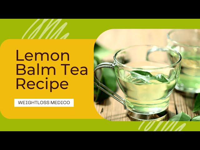 Lemon Balm Lemon Balm Tea Recipe for Weight Loss | Natural Fat-Burning Drink to Boost Metabolism