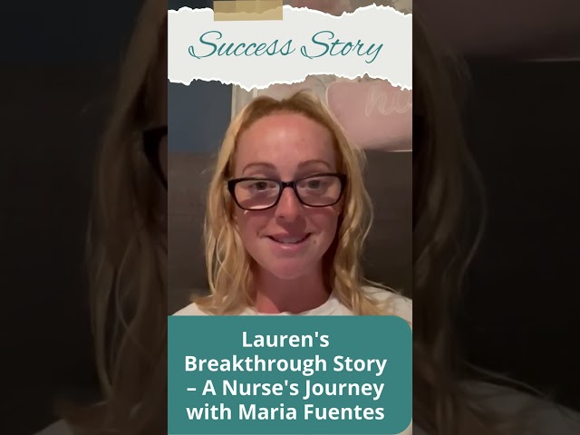 Lauren's Breakthrough Story – A Nurse's Journey with Maria Fuentes