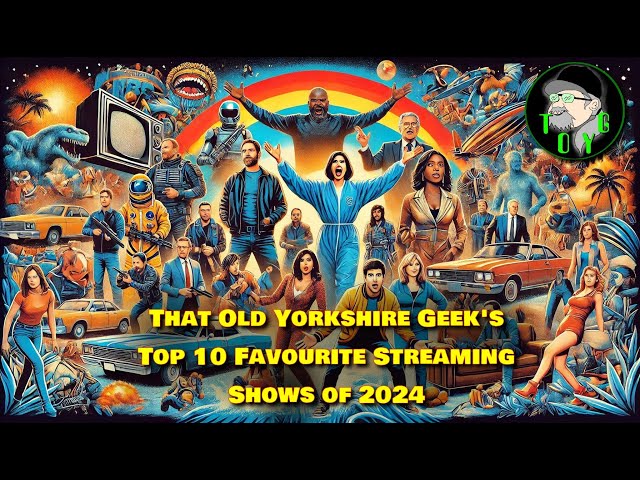 That Old Yorkshire Geek's Top 10 Favourite Streaming Shows of 2024