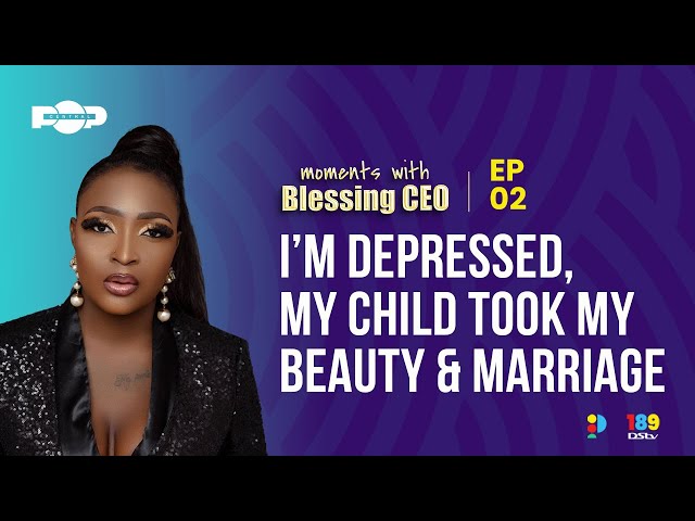 I'm Depressed, My Child Took My Beauty & My Marriage | Moments with BlessingCEO - Episode TWO.