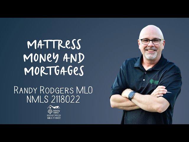 Mattress Money and Mortgages