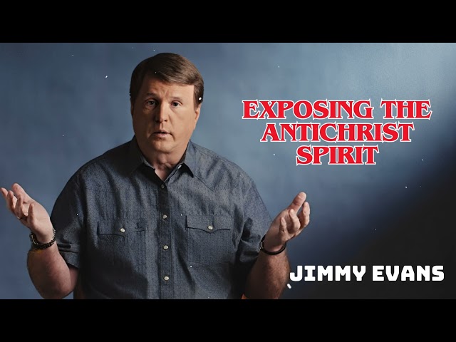 Pastor Jimmy Evans | Exposing the Antichrist Spirit