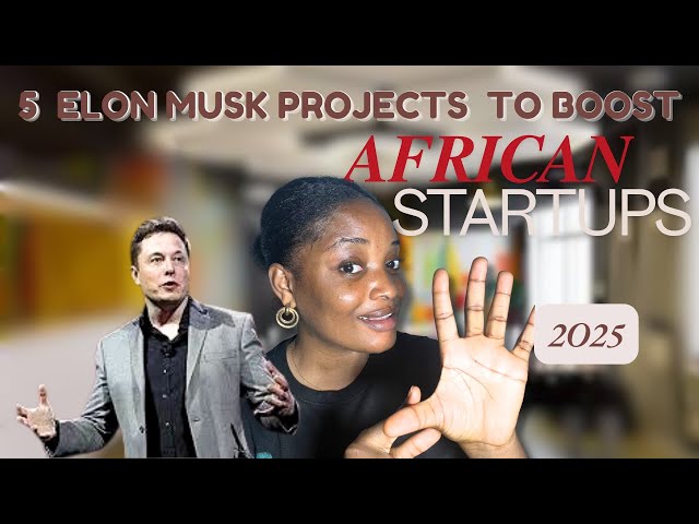 5 Elon musk Projects GROWING AFRICAN STARTUPS 2025