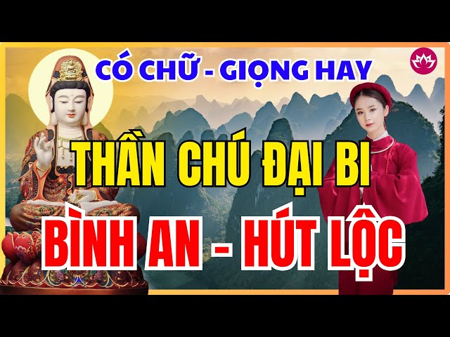 Chú Đại Bi 3 biến Bản Mới có chữ rất hay Quan Âm Gia Hộ Được Gặp Phật Nghe Pháp Ngộ Nghĩa Thâm Sâu