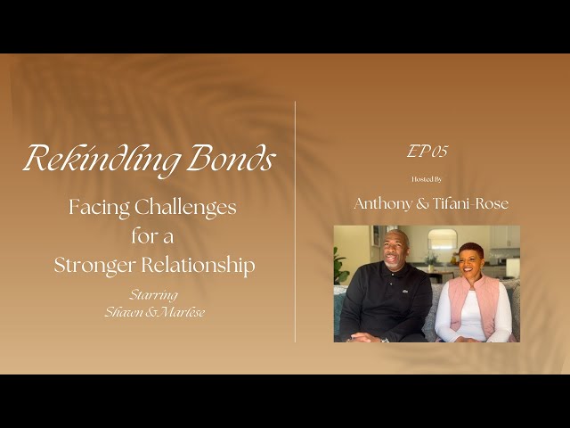 EP 05 Rekindling Bonds: Facing Challenges for a Stronger Relationship