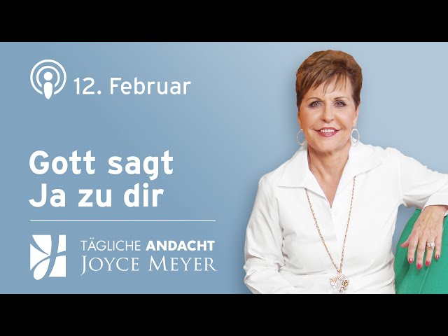 12.02. | GOTT sagt JA zu DIR 🙌 – Tägliche Andacht von Joyce Meyer