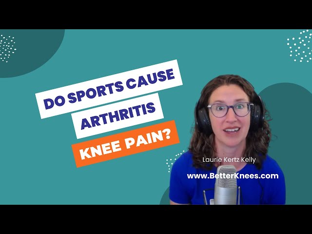 Do sports cause arthritis and knee pain?