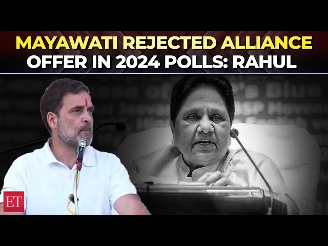 Mayawati rejected alliance offer in 2024 polls; she hits back with 'casteist' charge: Rahul Gandhi