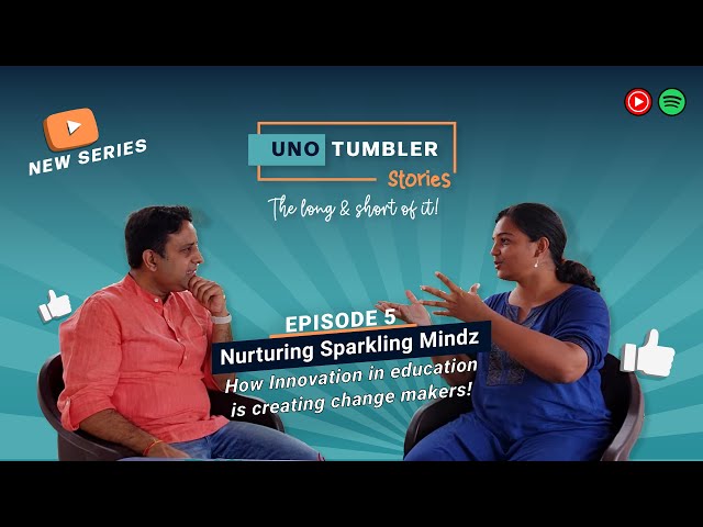 Unotumbler Stories Ep 5: Nurturing Sparkling Mindz. Innovation in education!