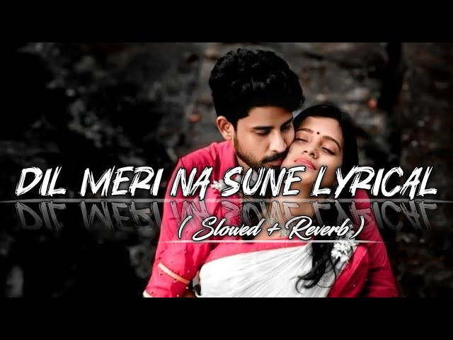 Dil Meri Na Sune - | Slowed + Reverb | Lyrics | Himesh Reshammiya | Use Headphones | Full Song Remix