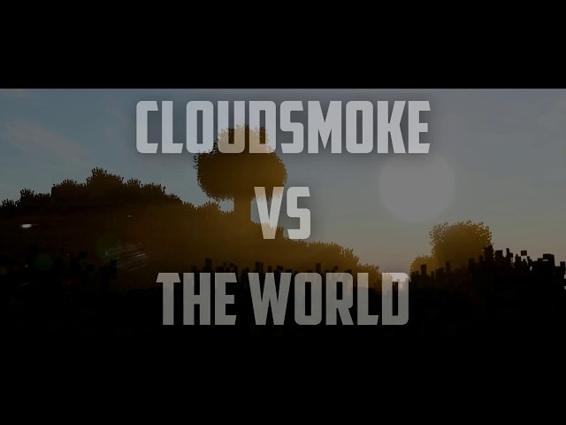 CloudSmoke vs The World