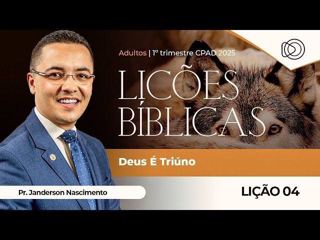 EBD Lição 4 Deus É Triúno - Adultos CPAD