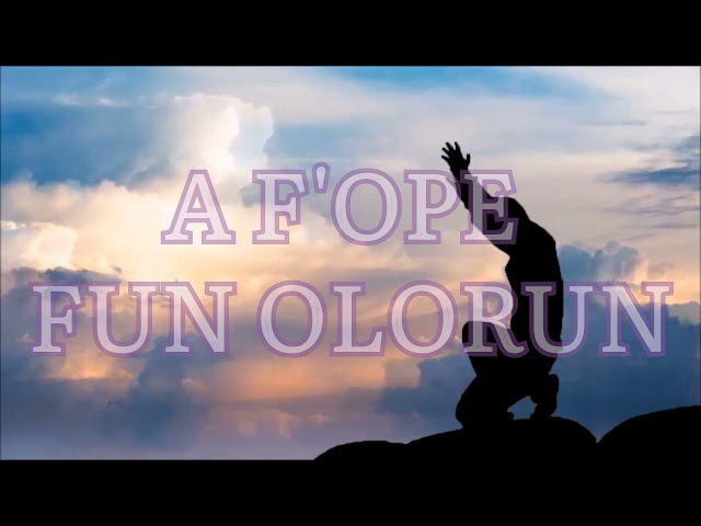 A F'ope f'Olorun hymn/Yoruba hymn/Video Hymn