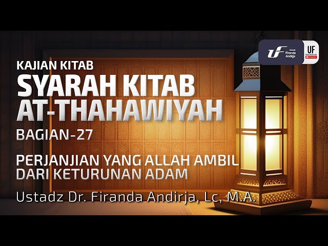 Kitab Ath-Thahawiyah #27: Perjanjian Yang Allah Ambil Dari Keturunan Adam - Ust Dr. Firanda Andirja