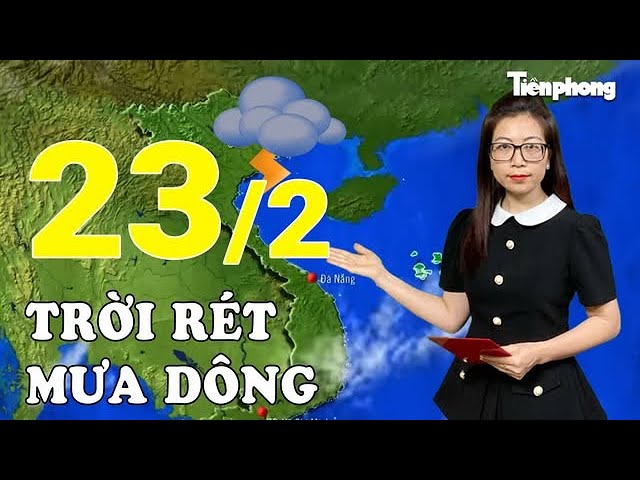 Dự báo thời tiết 23/2: Không khí lạnh mạnh tràn về, miền Bắc rét đậm, miền Nam mưa dông mạnh