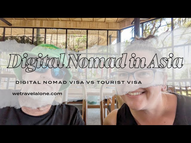 Digital Nomadhood in Asia - should we get a Digital Nomad Visa or just use Tourist Visa's ?