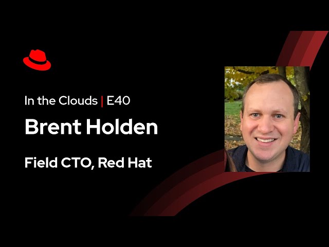 In the Clouds (E40) | Red Hat Field CTO 2025 Outlook ft. Brent Holden