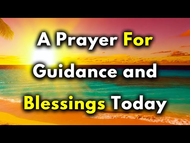 A SHORT MORNING PRAYER FOR GUIDANCE AND BLESSINGS TODAY