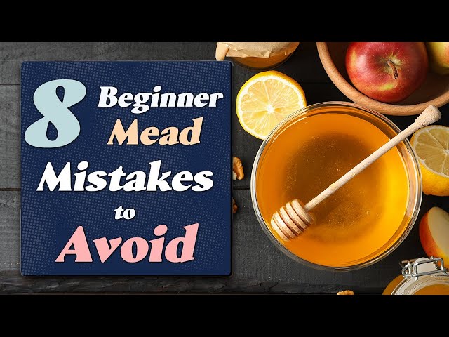 The 8 Mead Making Mistakes All Beginners Should Avoid (Updated 2022)