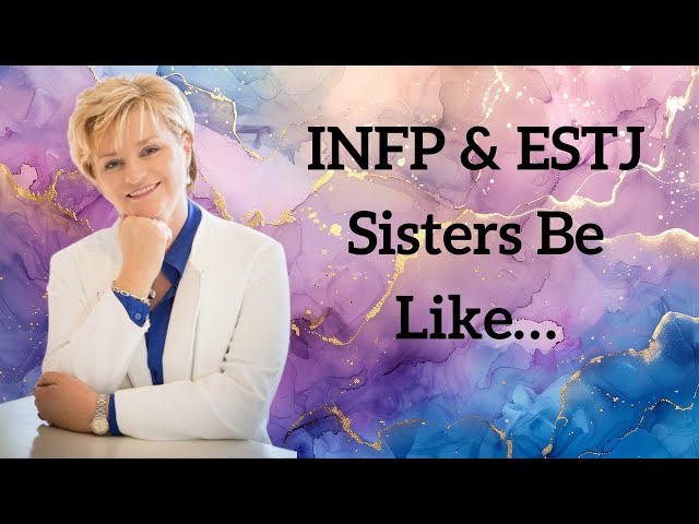 INFP & ESTJ Sisters Be Like… (ft. Sue Blair!)