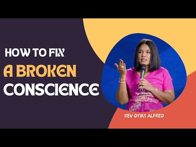 How To Fix A Broken Conscience - Rev Oyiks Alfred