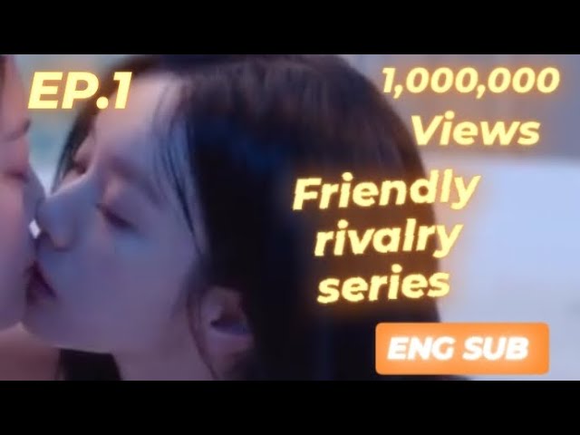 [ ENG SUB] friendly rivalry series EP.1  । [new series]