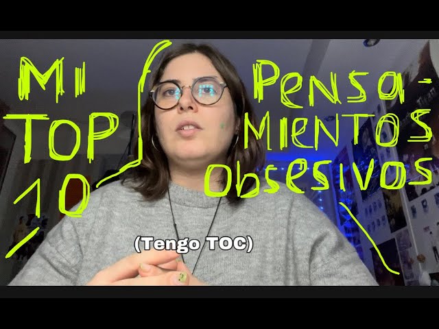 MI TOP 10 PENSAMIENTOS OBSESIVOS (TENGO TOC)