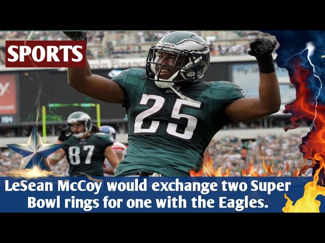 LeSean McCoy would exchange two Super Bowl rings for one with the Eagles.