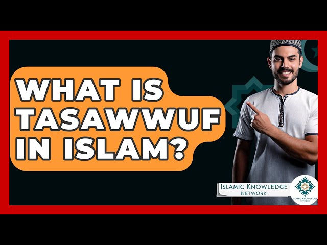 What Is Tasawwuf In Islam? - Islamic Knowledge Network