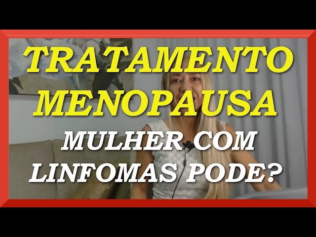 ❶ Tratamento da Menopausa - ⭐Mulher Com Linfoma Pode?⭐ - Dra. Vanderlea Coelho