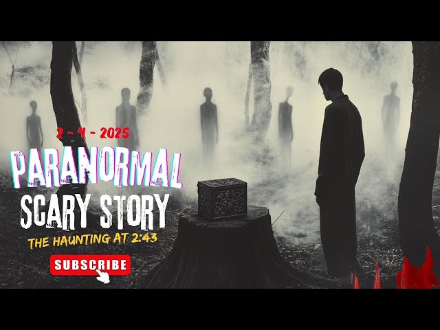 11 Real Paranormal Stories - The Haunting at 2:43