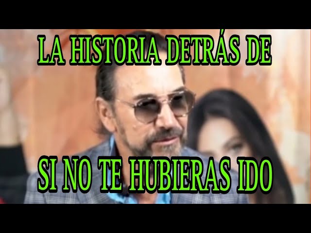 La historia detrás del éxito "Si no te hubieras ido"